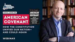 "American Covenant" | Explore the Power of the Constitution with Dr. Yuval Levin
