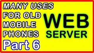 1 of Many Uses for Old Mobile Phones Part 6 - Web Server