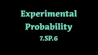 Experimental Probability. 7.SP.6