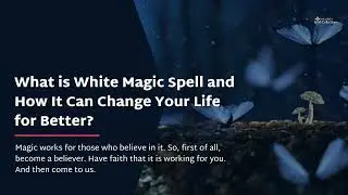 What is White Magic Spells? How it Can Help?