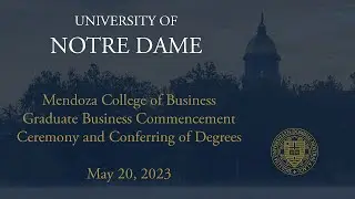 Mendoza College of Business Graduate Business Commencement Ceremony and Conferring of Degrees