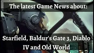 Latest Game News (Updates about Starfield, Baldurs Gate 3, Diablo IV and Old World