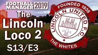 The Lincoln Loco 2 - WE SHOULD HAVE WON THAT - Football Manager 2019 - S13 E03
