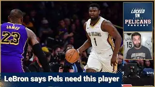 LeBron James said if the Pelicans get this player they'll be title contenders with Zion Williamson