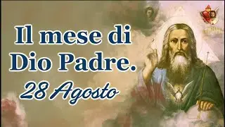 28 Agosto, il mese di Dio Padre