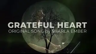 A Song For Those Who Have Lost a Loved One | Sharla Ember | Grateful Heart