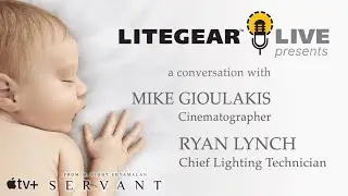 LiteGear Live - Servant (an Apple TV+ Original) Mike Gioulakis and Ryan Lynch