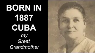 My Great Grandmother born in 1887 Cuba