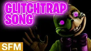 [FNAF SFM] FNAF GLITCHTRAP SONG 
