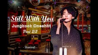 Jungkook Oneshot || Still with you - Part 2/2