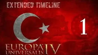 Europa Universalis 4 Türkiye Extended Timeline Bölüm 1:Hedefe yürüyüş