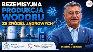 Bezemisyjna produkcja wodoru ze źródeł jądrowych | prof. Wacław Gudowski