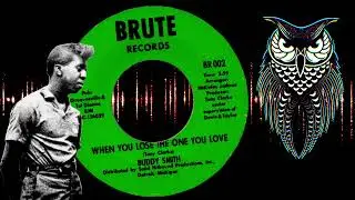 ✊ Buddy Smith When You Lose The One You Love US Brute 1967.