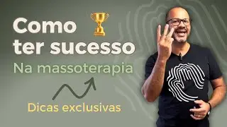 Como ter sucesso na massoterapia.