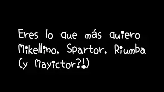 Eres lo que mas quiero (Mikellino,Spartor,Riumba y Mayictor) //Cap. 16
