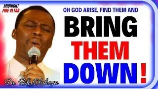 OH GOD ARISE, FIND THEM AND BRING THEM DOWN - DR DK OLUKOYA MIDNIGHT PRAYERS