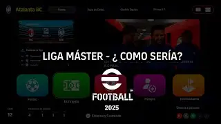 Liga Máster eFootball 2025  ¿Como podría ser?