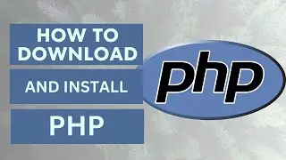 How To Download and Install PHP To your Windows PC