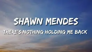 Shawn Mendes - There's Nothing Holding Me Back (Lyrics)