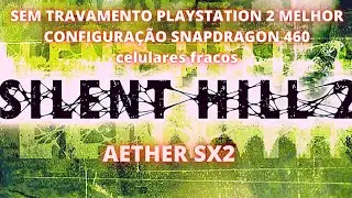 SILENT HILL 2 PLAYSTATION 2 AETHER SX2 MELHOR CONFIGURAÇÃO CELULAR FRACOS