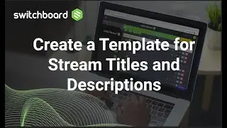 Switchboard Live | Quick Start Video | Create Stream Titles in Switchboard