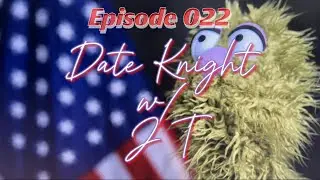Date Knight w/ J T ep 022 