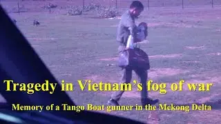 Tragedy in Vietnam's Fog of War: Memory of a Tango Boat Gunner in the Mekong Delta