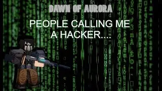 Dawn of aurora - people are calling me a hacker...