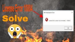 How to Solve License Error in NX 12 || License Error, server not connected. [10004 ] On Windows 11