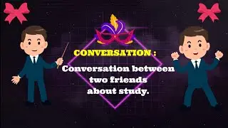 CONVERSATION : Conversation between two friends about study