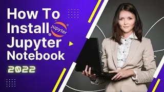 How to Install Jupyter Notebook in Windows 10 2022 || Install Jupyter Notebook 2022 Free