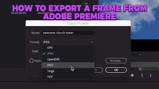 How to Export a frame from Adobe Premiere!