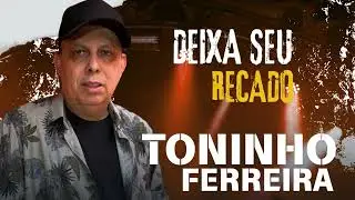 Deixa Seu Recado TONINHO FERREIRA 2024