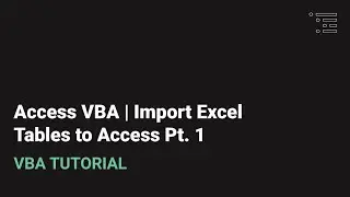 Access VBA | Import Excel Tables to Access Pt. 1