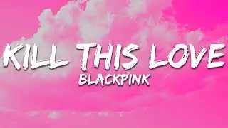 BLACKPINK - Kill This Love (Lyrics)