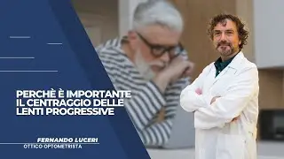 Perché è importante il centraggio delle lenti progressive?