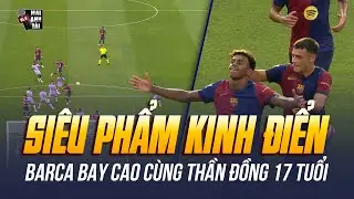 LAMINE YAMAL LẬP SIÊU PHẨM KINH ĐIỂN GIÚP BARCA BAY CAO: MÙA GIẢI NĂM NAY LÀ CỦA THẦN ĐỒNG 17 TUỔI?