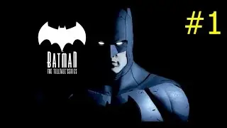 Batman►The Telltale Series►ЭПИЗОД 1►ЦАРСТВО ТЕНЕЙ►