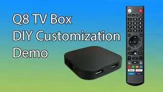 Q8 TV Box DIY Customization Demo