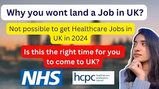 UK is Not For Freshers in Healthcare & NHS Jobs | Should you come to UK? | Moving to UK in 2024