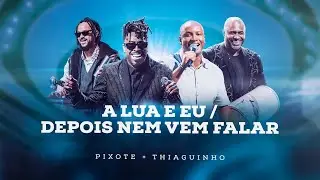 Grupo Pixote +Thiaguinho  - Lua e Eu / Depois Nem Vem Falar / [ DVD - Trintou ]