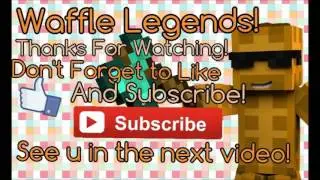 Waffle Legends outro #2