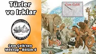 Cem Çelik'ten Mektup Bölüm 6 - Türler ve Irklar