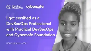 Certified DevSecOps Professional Testimonial | @CyberSafeFoundation | Uchizi Gausi