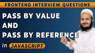 Pass By Value and Pass By Reference | Javascript |  Frontend Interview Series |Hindi | 2024