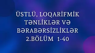 Üstlü,loqarifmik tənliklər və bərabərsizliklər 2.BÖLÜM (1-40)