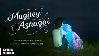 Mugiley Azhagai - Song Lyric Video | Vishnu Theerdhan | Praveen Kumar.S | Yazh | Independent Album
