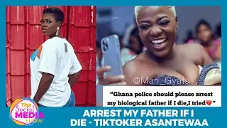 Arrest my father if I die - Tiktok star Asantewaa