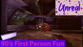 Unreal - First Person Fun Time - 90's First Person Shooters