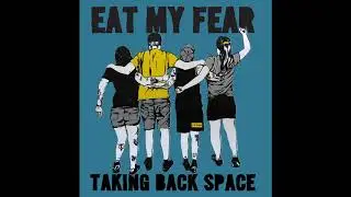 Eat My Fear - Taking Back Space [2019 Fast Hardcore]